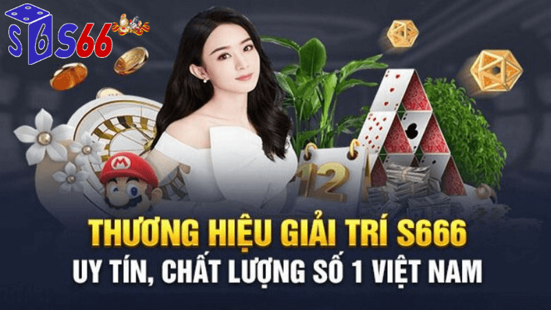 thương hiệu giải trí uy tín s666